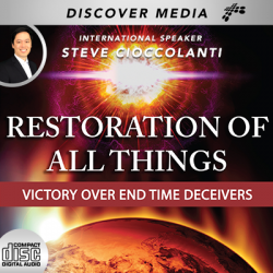 Restoration Of All Things: Victory Over End Time Deceivers